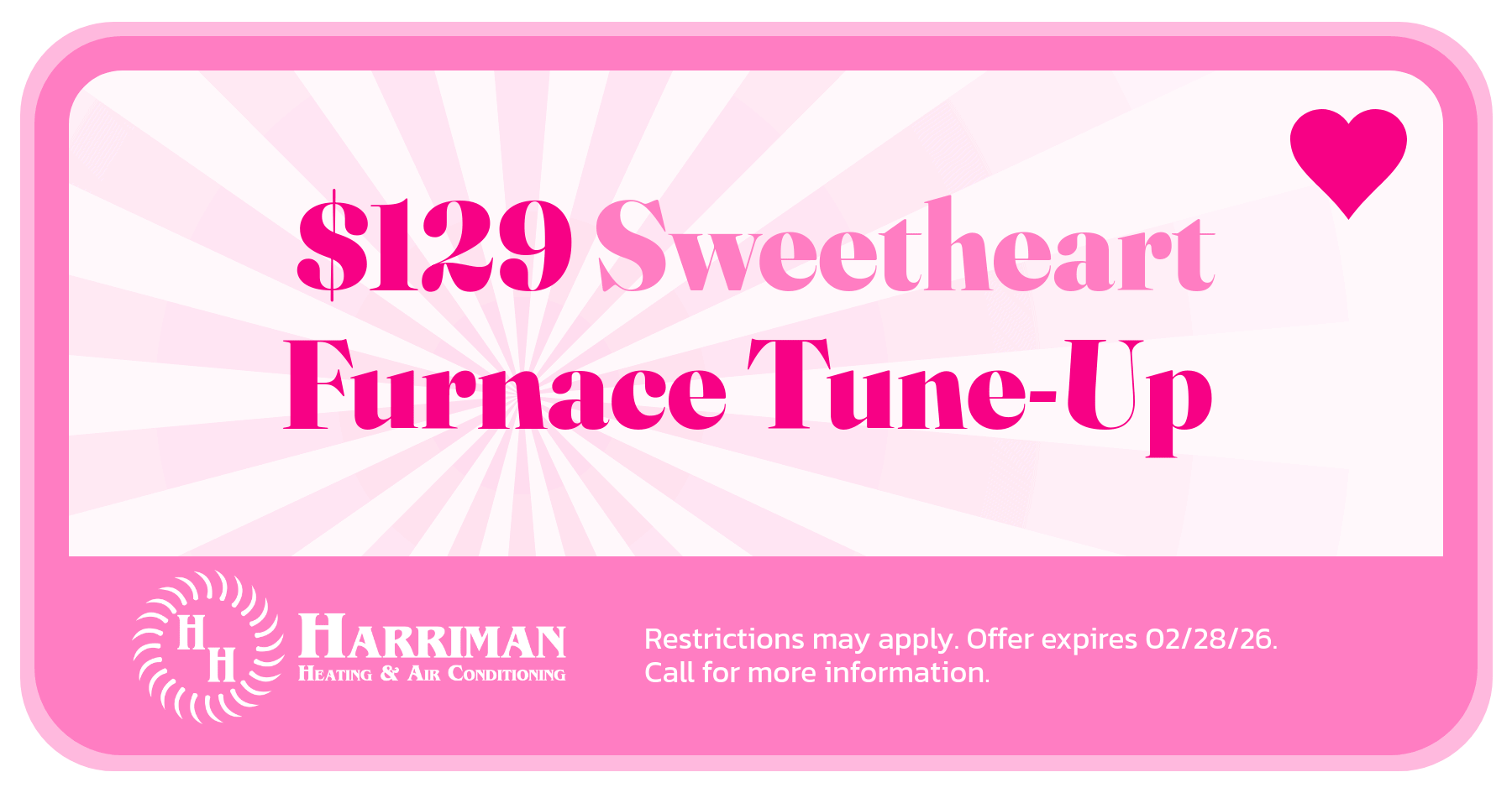 $129 Furnace tune-up. Restrictions may apply. Call for more information. Offer expires 02/28/26.