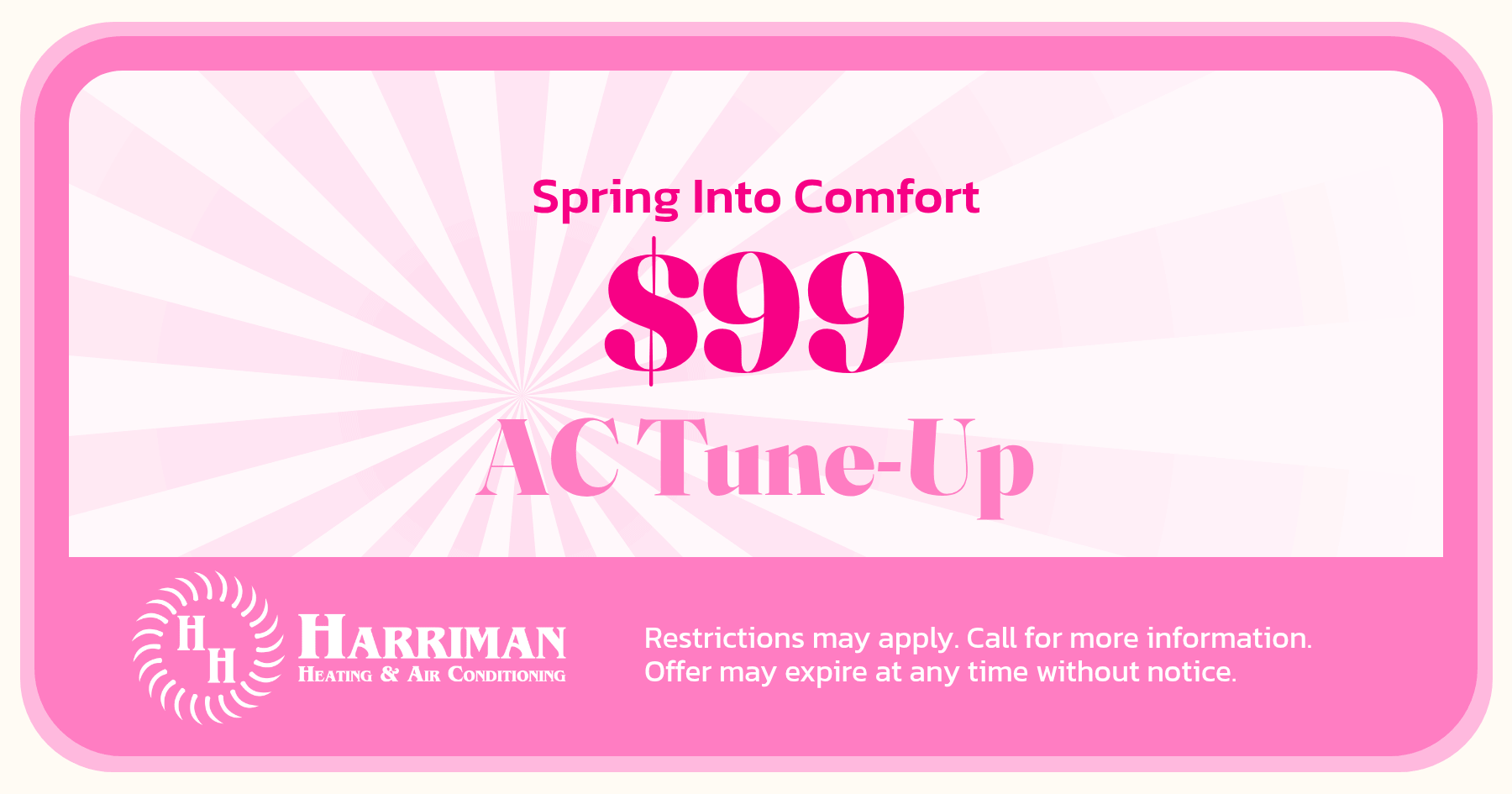 $$99 AC Tune up. Restrictions may apply. Call for more information. Offer may expire without notice.