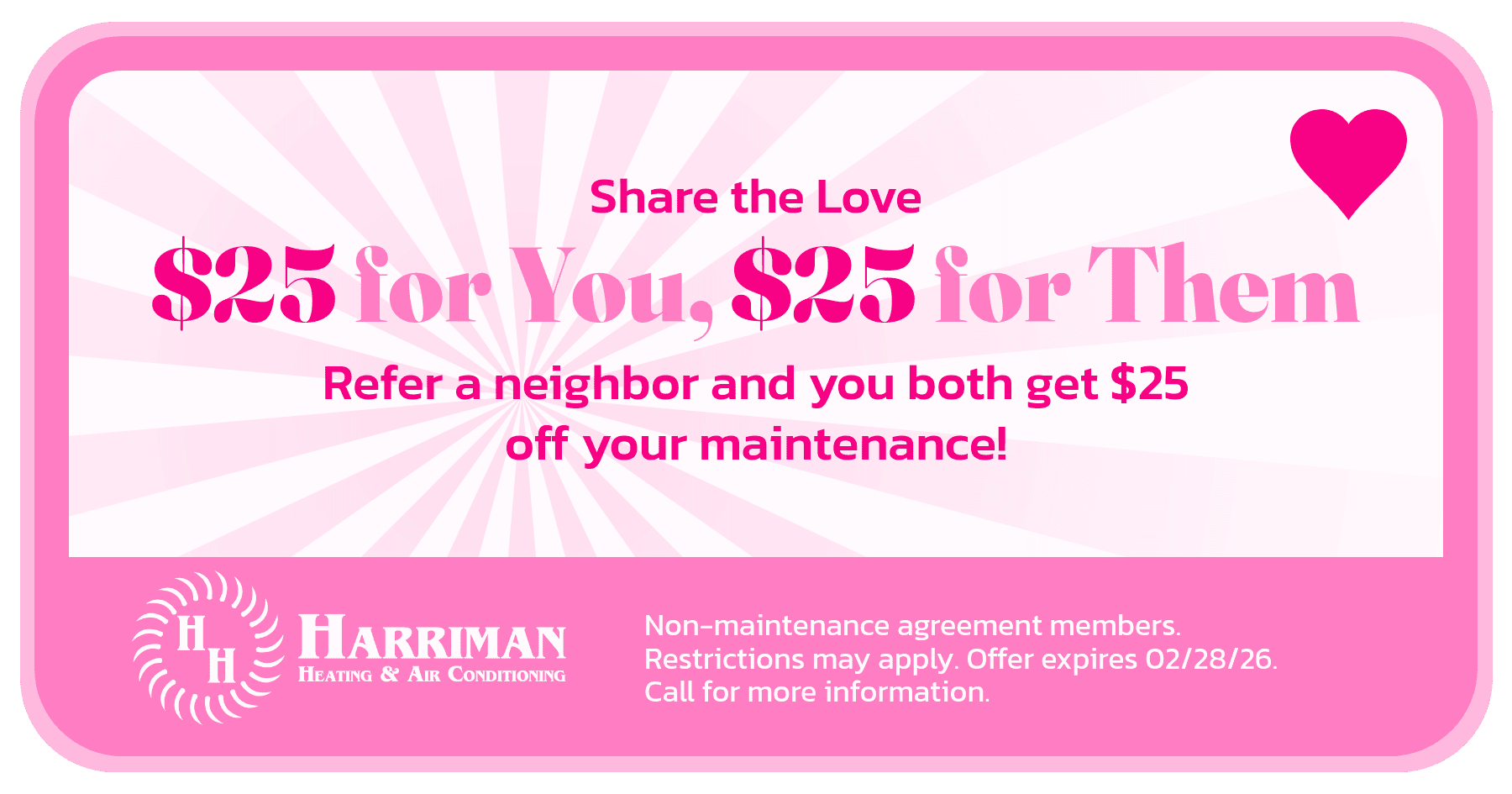 Refer a neighbor and you both get $25 off your maintenance. Non-maintenance agreement members. Restrictions may apply. Call for more information. Expires 02/28/26.